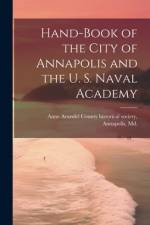 Hand-book of the City of Annapolis and the U. S. Naval Academy