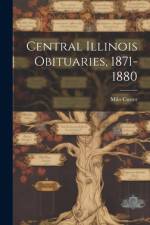 Central Illinois Obituaries, 1871-1880 af Milo Custer