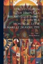 Veillées du bon vieux temps à la Bibliothèque Saint-Sulpice, à Montréal, les 18 mars et 24 avril 1919 af Marius Barbeau
