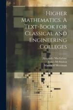 Higher Mathematics. A Text-book for Classical and Engineering Colleges af Alexander MacFarlane