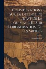 Considérations sur la défense de l'État de la Louisiane, et sur l'organisation de ses milices af Trudeau James