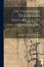 Dictionnaire des devises historiques et héraldiques; Volume 1