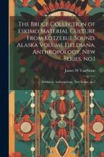 The Bruce Collection of Eskimo Material Culture From Kotzebue Sound, Alaska Volume Fieldiana, Anthropology, new Series, no.1 af James W Vanstone