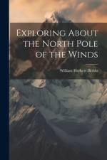 Exploring About the North Pole of the Winds af William Herbert Hobbs