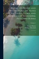 Burma, its People and Productions; or, Notes on the Fauna, Flora, and Minerals of Tenasserim, Pegu, and Burma af Francis Mason
