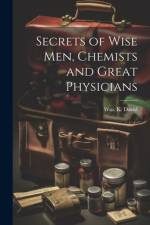 Secrets of Wise men, Chemists and Great Physicians af Wm K David
