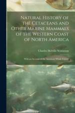 Natural History of the Cetaceans and Other Marine Mammals of the Western Coast of North America af Charles Melville Scammon