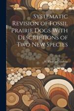 Systematic Revision of Fossil Prairie Dogs With Descriptions of two new Species af H Thomas Goodwin