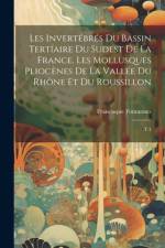 Les invertébrés du bassin tertíaire du sudest de la France. Les mollusques pliocènes de la vallée du Rhône et du Roussillon af Francisque Fontannes