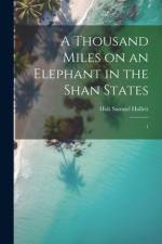 A Thousand Miles on an Elephant in the Shan States af Holt Samuel Hallett