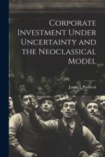 Corporate Investment Under Uncertainty and the Neoclassical Model af James L Paddock
