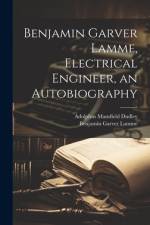 Benjamin Garver Lamme, Electrical Engineer, an Autobiography af Benjamin Garver Lamme