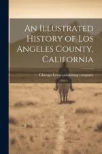 An Illustrated History of Los Angeles County, California