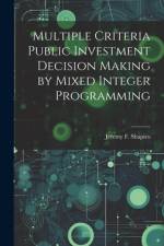 Multiple Criteria Public Investment Decision Making by Mixed Integer Programming af Jeremy F Shapiro