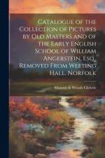 Catalogue of the Collection of Pictures by old Masters and of the Early English School of William Angerstein, Esq., Removed From Weeting Hall, Norfolk af Manson