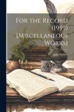 For the Record (1959) [Miscellaneous Works] af John Nichols