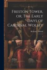 Freston Tower, or, The Early Days of Cardinal Wolsey af Richard Cobbold