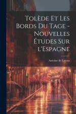 Tolède et les bords du Tage - nouvelles études sur l'Espagne af Antoine de Latour