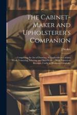 The Cabinet-maker and Upholsterer's Companion af J Stokes