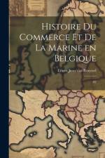 Histoire du commerce et de la marine en Belgique af Ernest Jean Van Bruyssel
