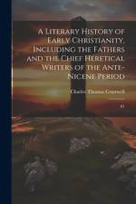 A Literary History of Early Christianity, Including the Fathers and the Chief Heretical Writers of the Ante-Nicene Period af Charles Thomas Cruttwell