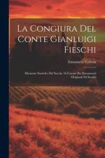 La congiura del conte Gianluigi Fieschi; memorie storiche del secolo 16 cavate da documenti originali ed inediti af Emanuele Celesia