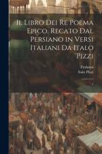 Il libro dei re poema epico. Recato dal persiano in versi italiani da Italo Pizzi af Firdawsi Firdawsi