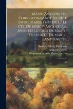 Marie-Antoinette. Correspondance secrète entre Marie-Thérèse et le Cte. de Mercy-Argenteau, avec les lettres de Marie-Thérèse et de Marie-Antoinette; af Alfred Arneth