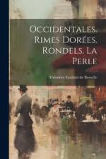 Occidentales. Rimes dorées. Rondels. La perle af ThÃ©odore Faullain de Banville