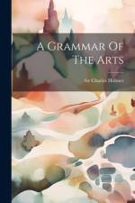 A Grammar Of The Arts af Charles Holmes