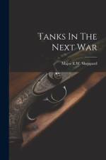 Tanks In The Next War af Major E W Sheppard