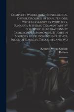 Complete Works, in Chronological Order, Grouped in Four Periods; With Biography by Porphyry, Eunapius, & Suidas, Commentary by Porphyry, Illustrations by Jamblichus & Ammonius, Studies in Sources, Development, Influence, Index of Subjects, Thoughts and Wo af Plotinus Plotinus