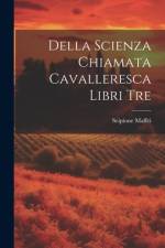 Della Scienza Chiamata Cavalleresca Libri Tre af Scipione Maffei