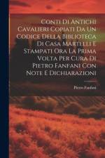 Conti Di Antichi Cavalieri Copiati Da Un Codice Della Biblioteca Di Casa Martelli E Stampati Ora La Prima Volta Per Cura Di Pietro Fanfani Con Note E Dichiarazioni af Pietro Fanfani