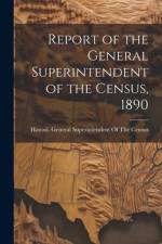 Report of the General Superintendent of the Census, 1890