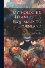Mythologie & Légendes Des Esquimaux Du Groenland af Louis Morillot