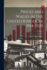 Prices and Wages in the United Kingdom, 1914-1920; Volume 1 af Arthur Lyon Bowley