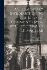 An Elementary Introduction to the Book of Common Prayer, by F. Procter and G.F. Maclear af George Frederick Maclear