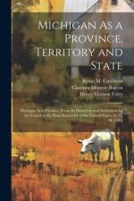 Michigan As a Province, Territory and State af Henry Munson Utley