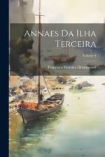 Annaes Da Ilha Terceira; Volume 4 af Francisco Ferreira Drummond