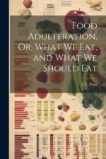 Food Adulteration, Or, What We Eat, and What We Should Eat af J T Pratt