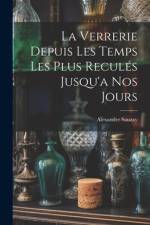 La Verrerie Depuis Les Temps Les Plus Reculés Jusqu'a Nos Jours af Alexandre Sauzay