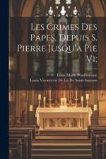 Les Crimes Des Papes, Depuis S. Pierre Jusqu'a Pie Vi; af Louis Marie Prudhomme