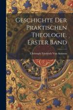 Geschichte der praktischen Theologie. Erster Band af Christoph Friedrich Von Ammon