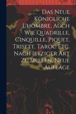 Das neue königliche L'hombre, auch wie Quadrille, Cinquille, Piquet, Trisett, Taroc etc. nach jetziger Art zu spielen, Neue Auflage af Anonymous