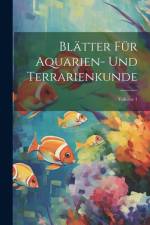 Blätter Für Aquarien- Und Terrarienkunde; Volume 1 af Anonymous