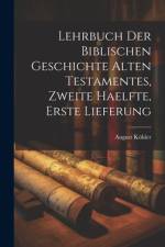 Lehrbuch der Biblischen Geschichte Alten Testamentes, zweite Haelfte, erste Lieferung af August Kohler