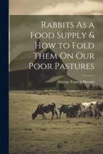 Rabbits As a Food Supply & How to Fold Them On Our Poor Pastures af George Francis Morant