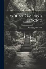 Mount Omi and Beyond af Archibald John Little