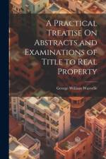 A Practical Treatise On Abstracts and Examinations of Title to Real Property af George William Warvelle